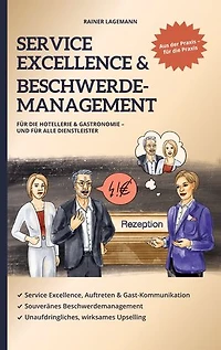 Service Excellence & Beschwerdemanagement: Für die Hotellerie & Gastronomie - und für alle Dienstleister