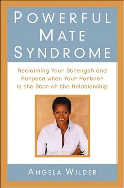 Powerful Mate Syndrome: Reclaiming Your Strength and Purpose When Your Partner Is the Star of the Relationship
