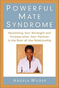 Powerful Mate Syndrome: Reclaiming Your Strength and Purpose When Your Partner Is the Star of the Relationship