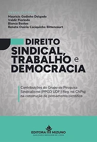 Direito Sindical Trabalho e Democracia: Contribuições do Grupo de Pesquisa Sindicalismo (PPGD UDF | Reg. no CNPq) na construção do pensamento científico