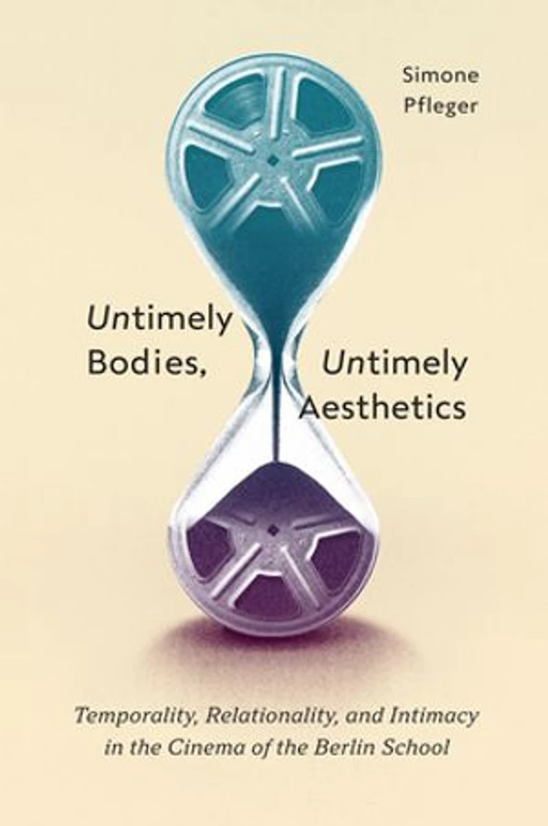 Untimely Bodies, Aesthetics: Temporality, Relationality, and Intimacy the Cinema of Berlin School