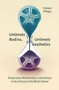 Untimely Bodies, Aesthetics: Temporality, Relationality, and Intimacy the Cinema of Berlin School