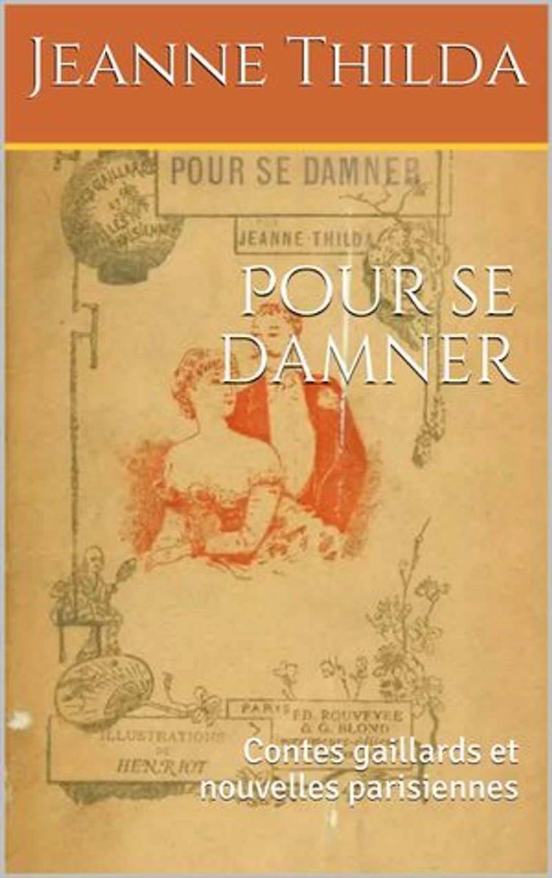 Pour se damner: Contes gaillards et nouvelles parisiennes