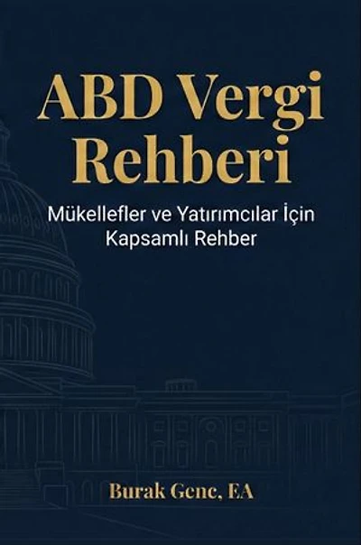 ABD Vergi Rehberi: Amerika'da Yaşayan Türkler ve Yatırımcılar İçin Anlaşılır Bir Kılavuz