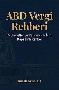 ABD Vergi Rehberi: Amerika'da Yaşayan Türkler ve Yatırımcılar İçin Anlaşılır Bir Kılavuz