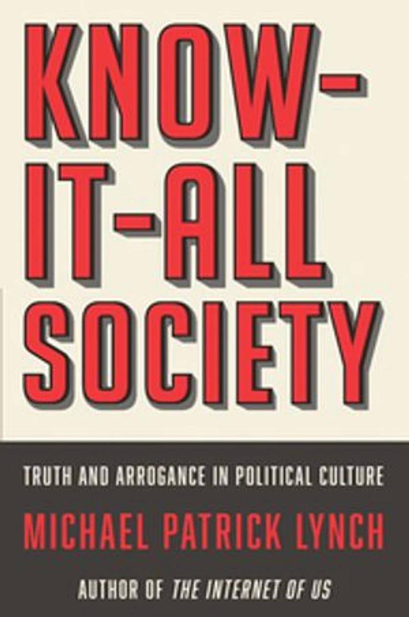 Know-It-All Society: Truth and Arrogance Political Culture