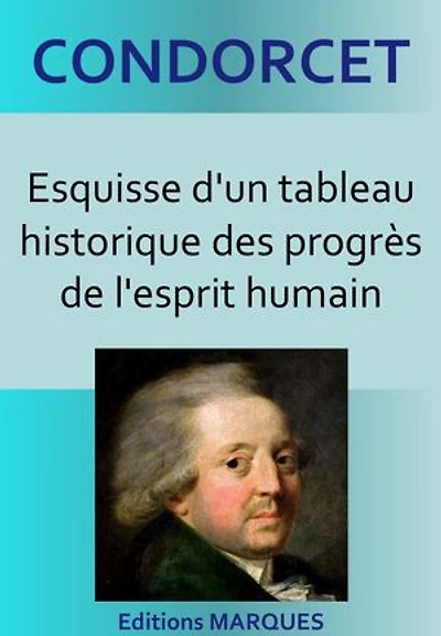 Esquisse d'un tableau historique des progrès de l'esprit humain: Version intégrale et annotée