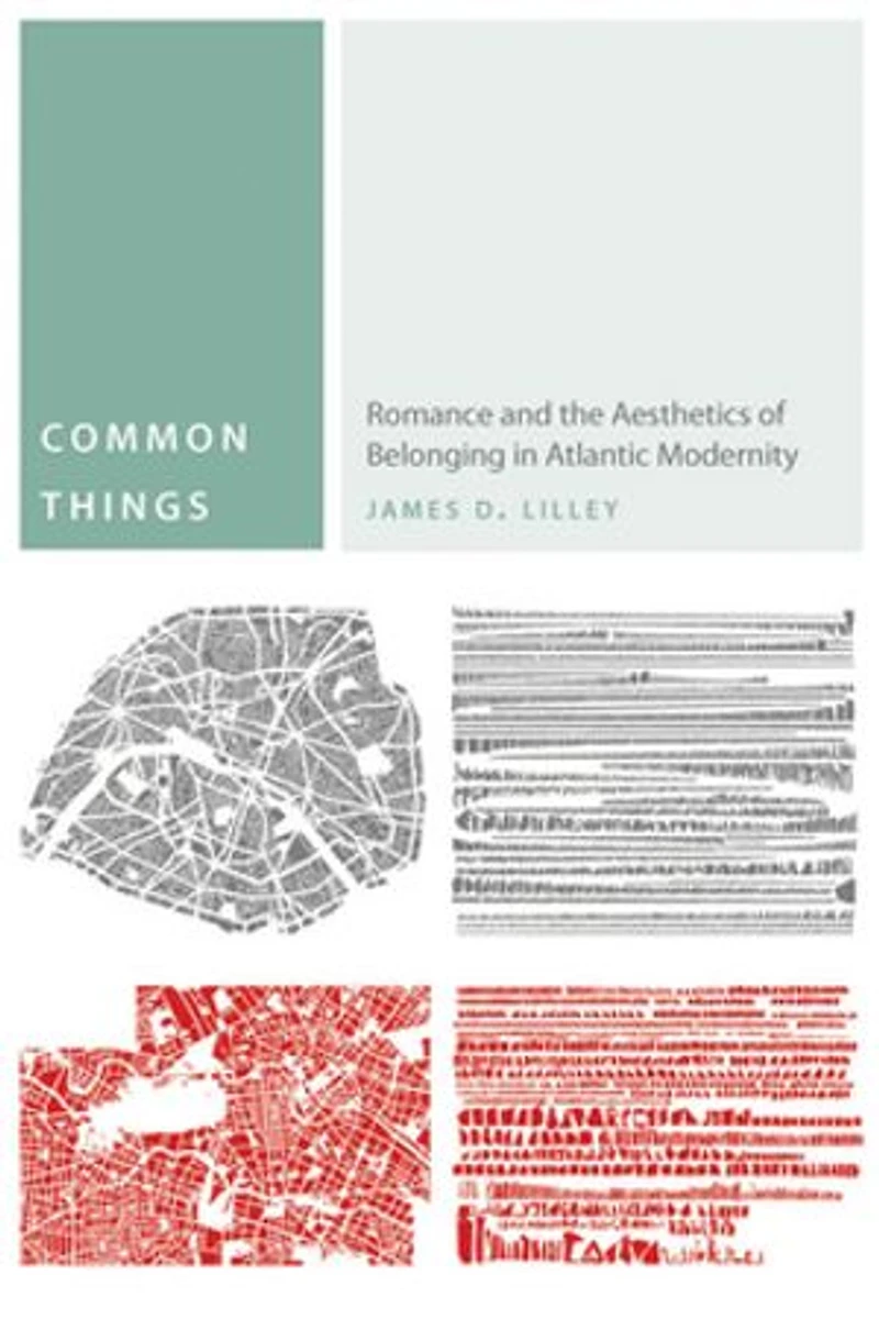 Common Things: Romance and the Aesthetics of Belonging Atlantic Modernity