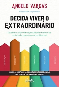 Decida viver o extraordinário: Domine as seis fases da consciência para desbloquear uma vida com prosperidade e sucesso.