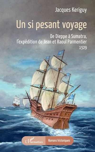 Un si pesant voyage: De Dieppe à Sumatra, l’expédition de Jean et Raoul Parmentier 1529