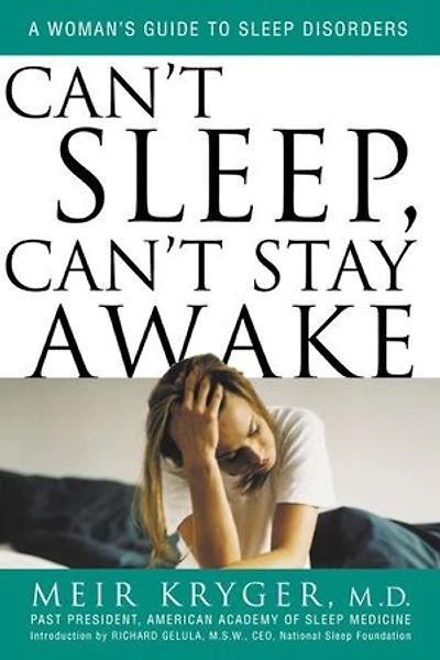Can't Sleep, Can't Stay Awake: A Woman's Guide to Sleep Disorders