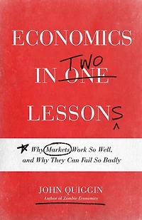 Economics Two Lessons: Why Markets Work So Well, and They Can Fail Badly