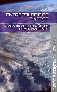 ANTROPOLOGIA DE SÍ NTESE: SIGNOS, RITMOS E FUNÇÕES DO HOMEM PLANETÁRI