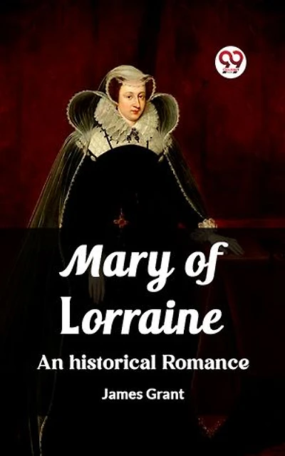 Mary of Lorraine An historical romance