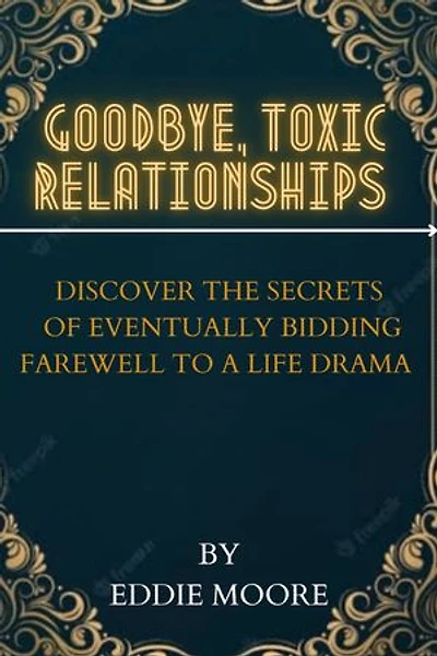 Goodbye Toxic Relationships: Discover the secrets of eventually bidding Saying Farewell to a life drama