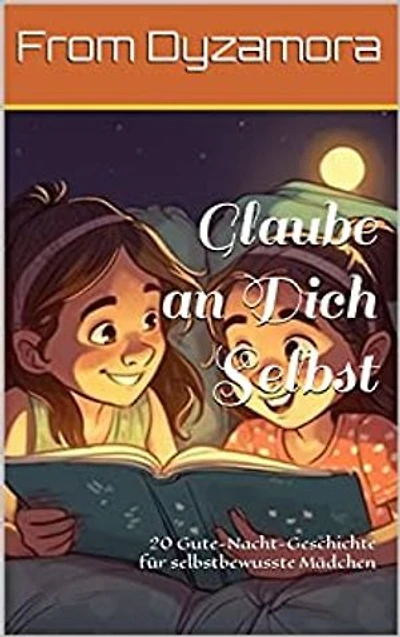 Glaube an Dich Selbst: 20 Gute-Nacht-Geschichten für selbstbewusste Mädchen