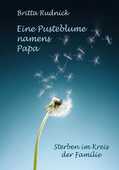 Eine Pusteblume namens Papa: Sterben im Kreis der Familie