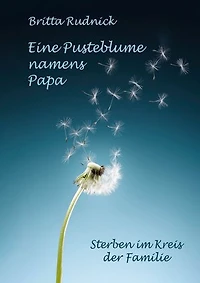 Eine Pusteblume namens Papa: Sterben im Kreis der Familie
