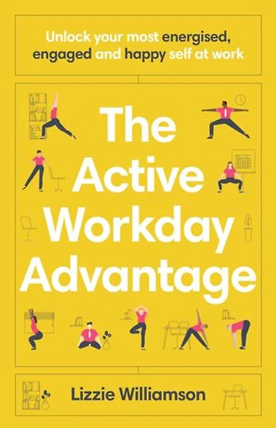 The Active Workday Advantage: Unlock your most energised, engaged and happy self at work