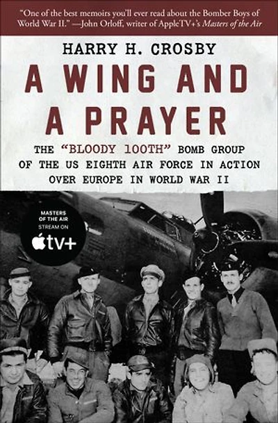 a Wing and Prayer: the "Bloody 100th" Bomb Group of US Eighth Air Force Action Over Europe World War II