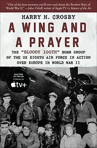 a Wing and Prayer: the "Bloody 100th" Bomb Group of US Eighth Air Force Action Over Europe World War II
