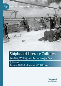 Shipboard Literary Cultures: Reading, Writing, And Performing At Sea