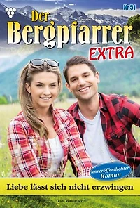 Liebe lasst sich nicht erzwingen: Der Bergpfarrer Extra 51 – Heimatroman