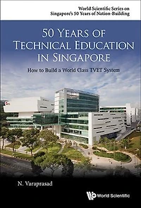 50 Years Of Technical Education Singapore: How To Build A World Class Tvet System