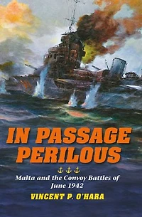 Passage Perilous: Malta And The Convoy Battles Of June 1942