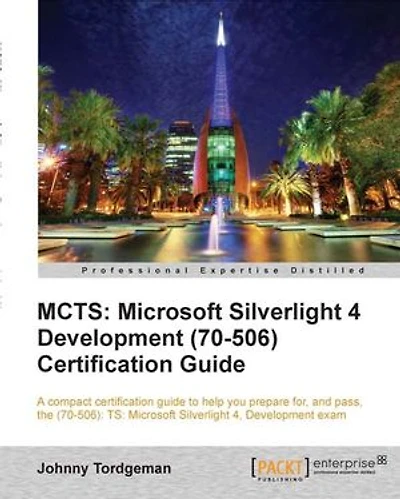 McTs: Microsoft Silverlight 4 Development (70-506) Certification Guide