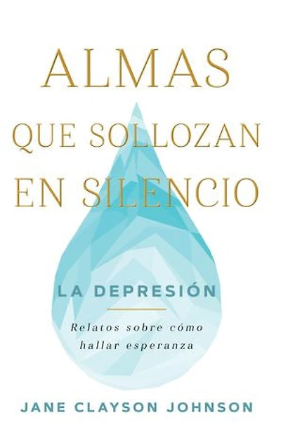 Almas que sollozan en silencio: La depresión - Relatos sobre cómo hallar esperanza: Silent Souls Weeping - Spanish