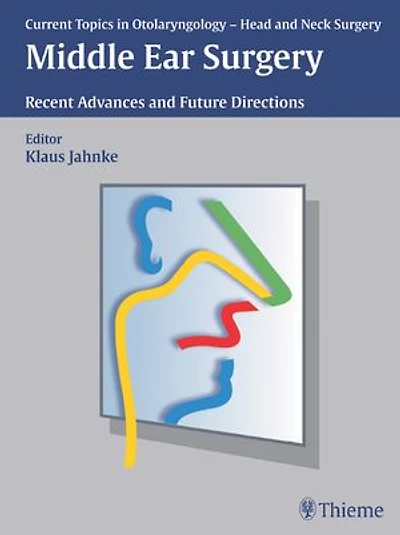 Current Topics in Otolaryngology - Head and Neck Surgery: Middle Ear Surgery: Recent Advances and Future Directions