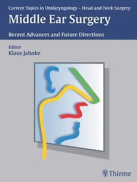 Current Topics in Otolaryngology - Head and Neck Surgery: Middle Ear Surgery: Recent Advances and Future Directions