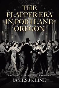 The Flapper Era in Portland Oregon: A Socio-Economic and Political Review