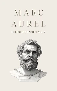 Selbstbetrachtungen - Mark Aurels Meisterwerk: Meditationen