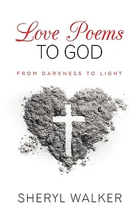Love Poems To God: From Darkness Light
