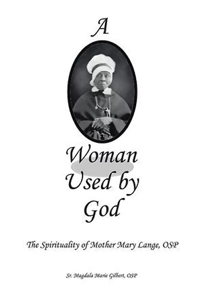 A Woman Used by God: The Spirituality of Mother Mary Lange, OSP