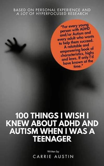 100 Things I wish I knew about ADHD and Autism when I was a teenager