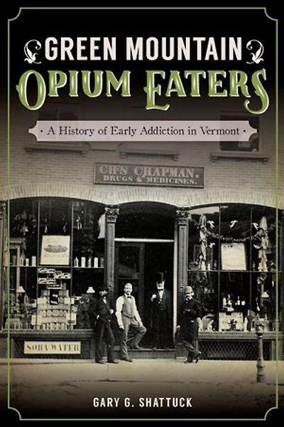 Green Mountain Opium Eaters: A History of Early Addiction Vermont