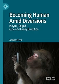 Becoming Human Amid Diversions: Playful, Stupid, Cute and Funny Evolution.
