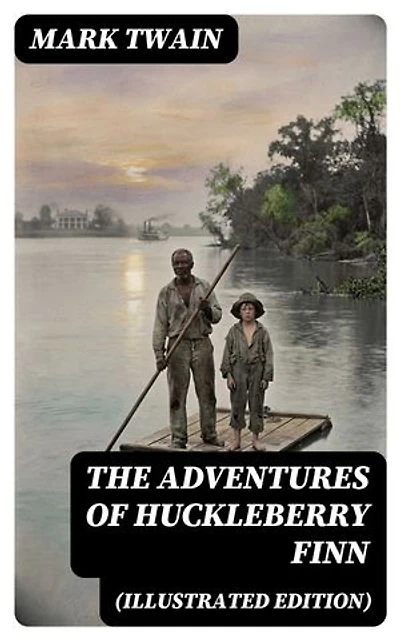 THE ADVENTURES OF HUCKLEBERRY FINN (Illustrated Edition)