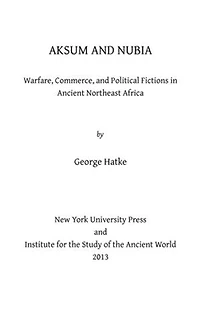 Aksum And Nubia: warfare, Commerce, Political Fictions Ancient Northeast Africa