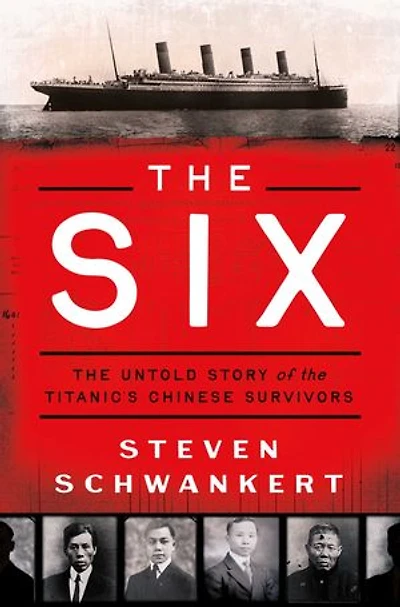 The Six: The Untold Story of the Titanic's Chinese Survivors