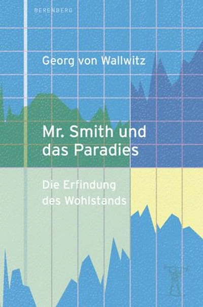 Mr. Smith und das Paradies: Die Erfindung des Wohlstands