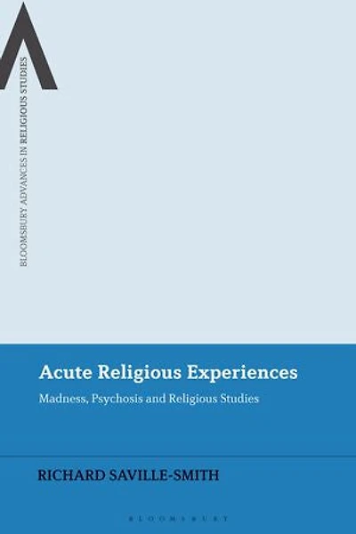 Acute Religious Experiences: Madness, Psychosis and Studies