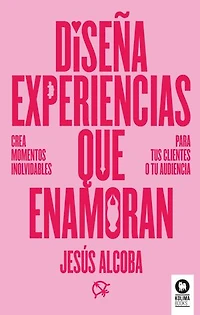Diseña experiencias que enamoran: Crea momentos inolvidables para tus clientes o tu audiencia