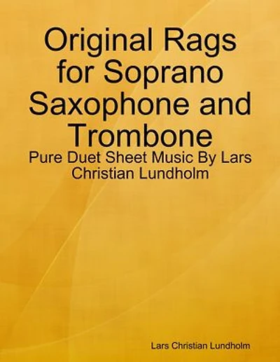 Original Rags for Soprano Saxophone and Trombone - Pure Duet Sheet Music By Lars Christian Lundholm