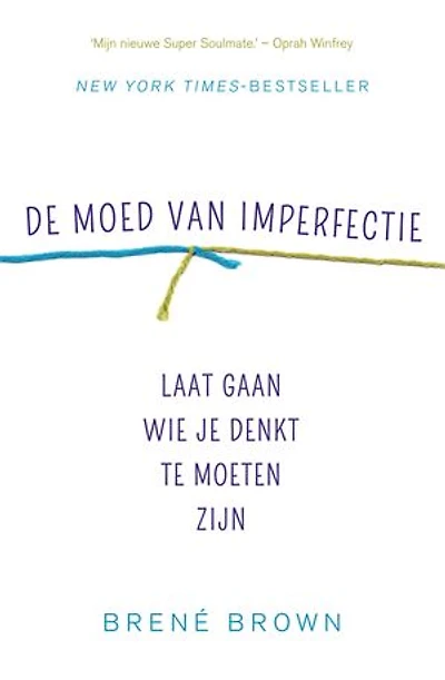 De moed van imperfectie: laat gaan wie je denkt te moeten zijn