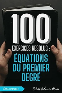 100 Exercices Résolus : Équations du Premier Degré: 100 Exercices Résolus – Série de Pratique Mathématique, #5