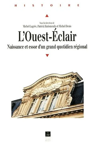 L' Ouest-Eclair: naissance et essor d'un grand quotidien régional, 1899-1933